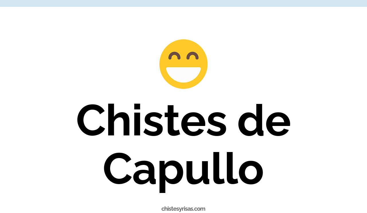 chistes de capullo