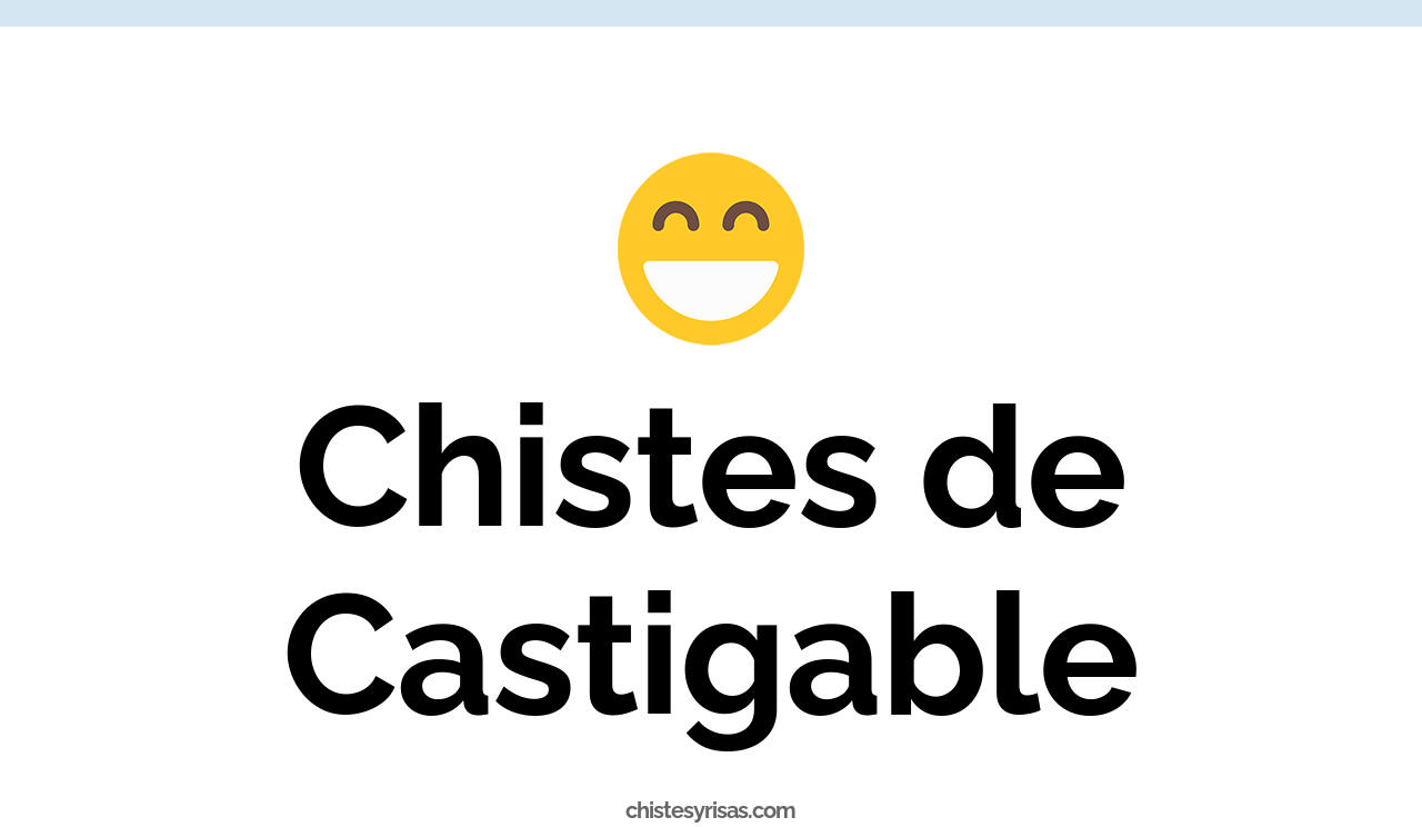 chistes de castigable
