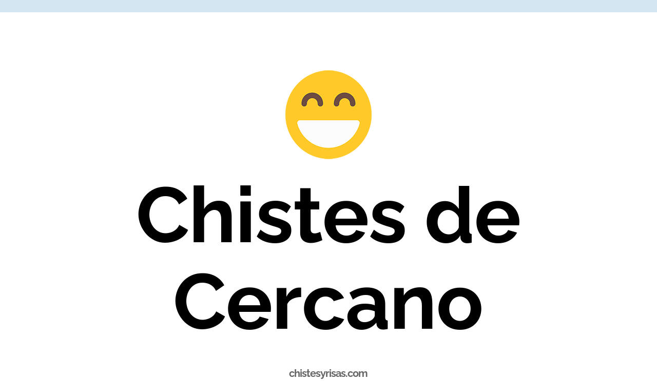chistes de cercano
