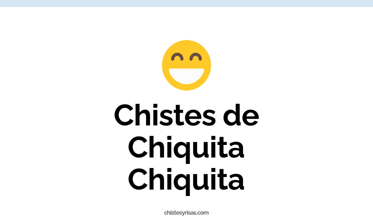 chistes de chiquita chiquita