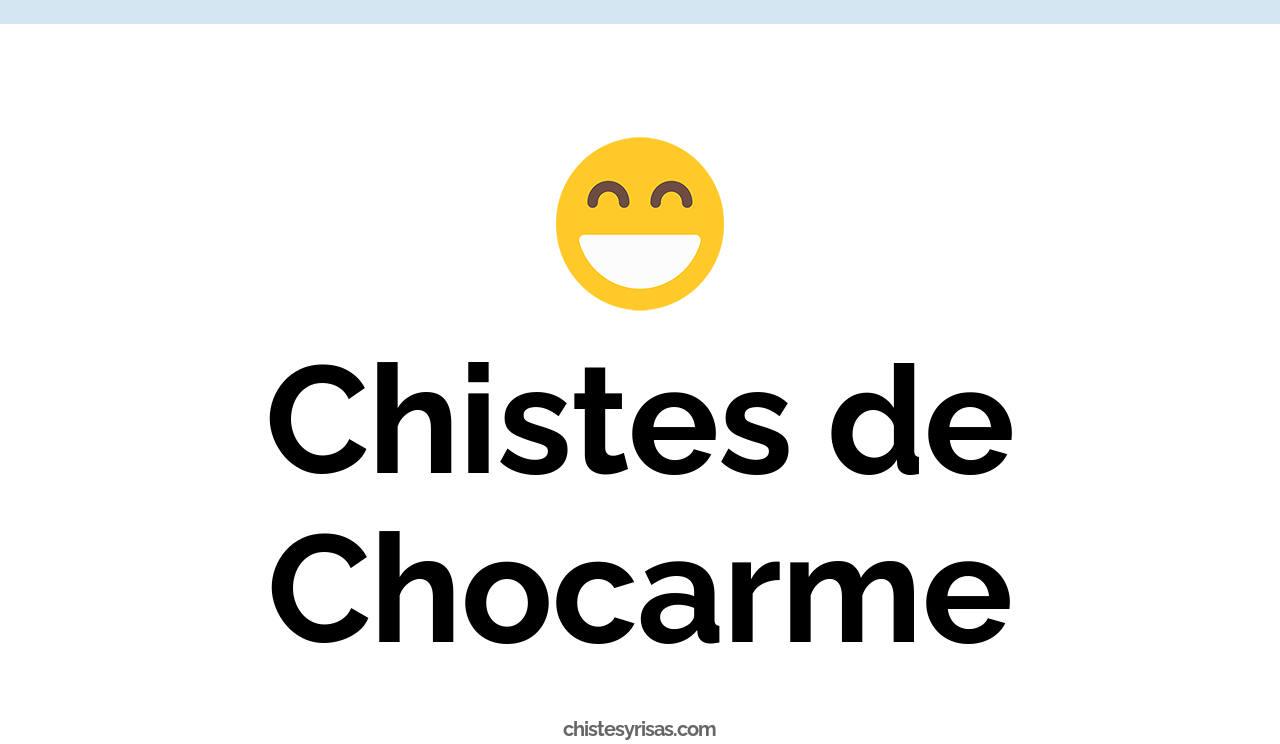 chistes de chocarme