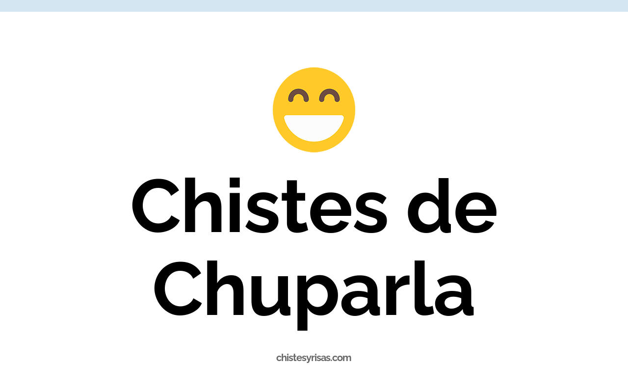 chistes de chuparla