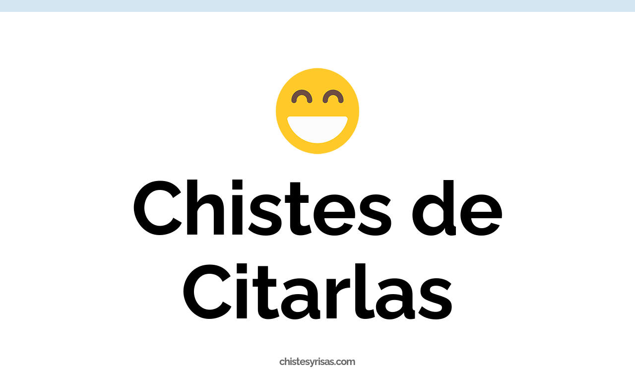 chistes de citarlas
