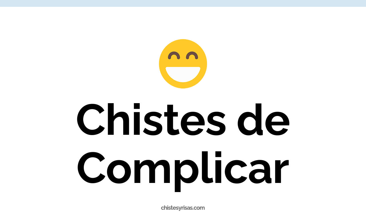 chistes de complicar