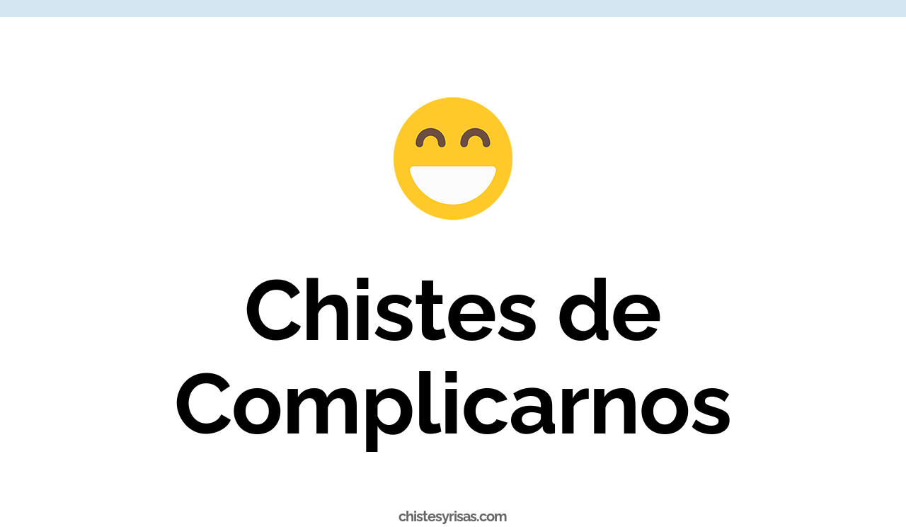 chistes de complicarnos