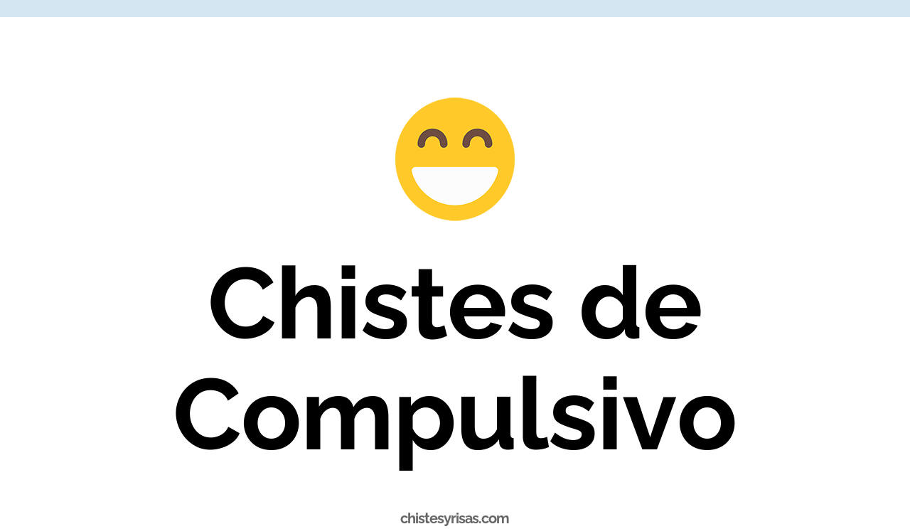 chistes de compulsivo
