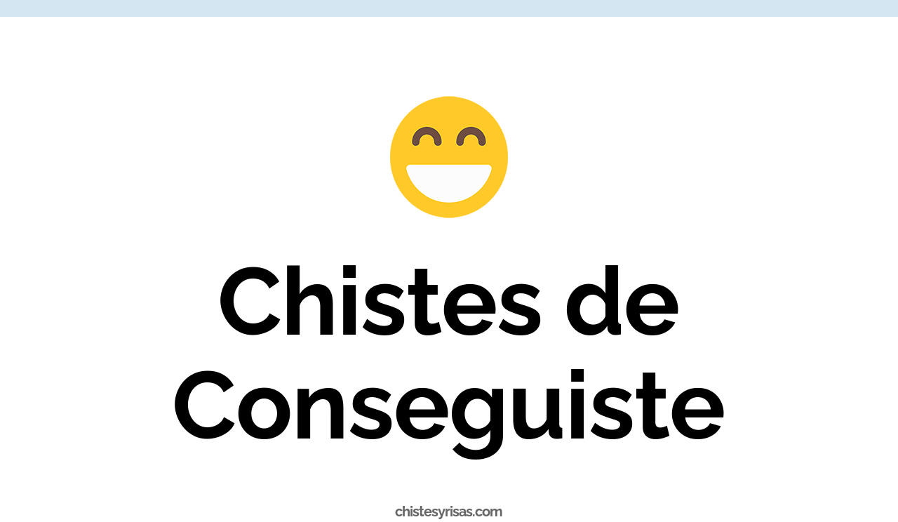 chistes de conseguiste