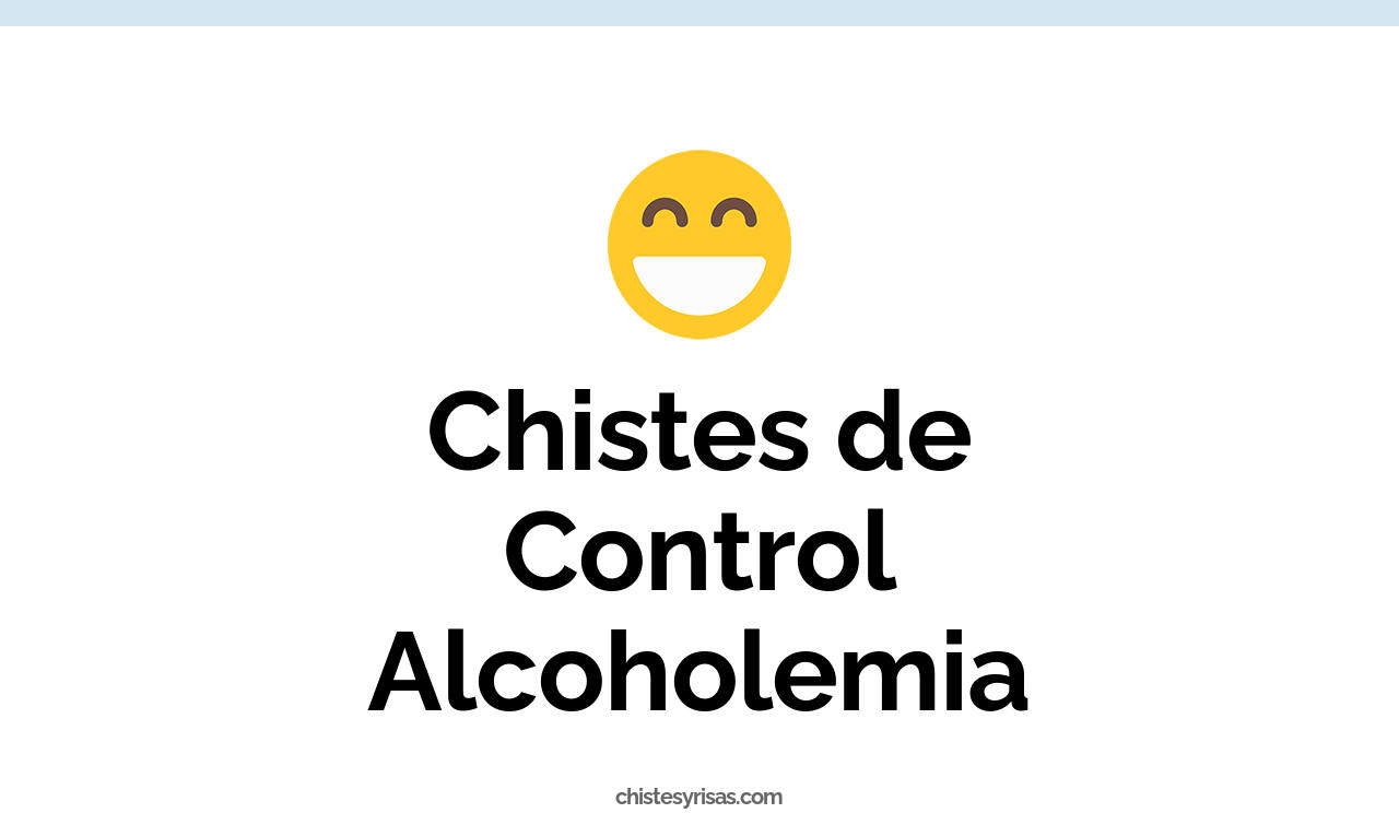 chistes de control alcoholemia