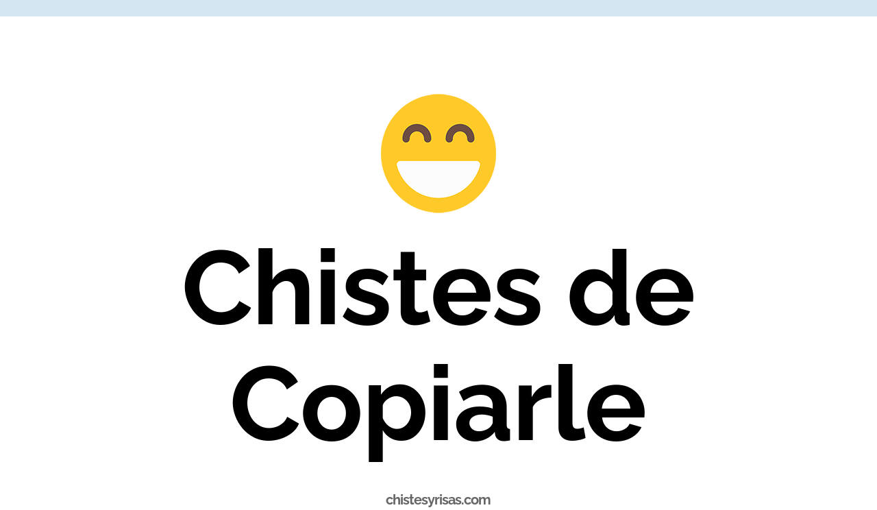 chistes de copiarle