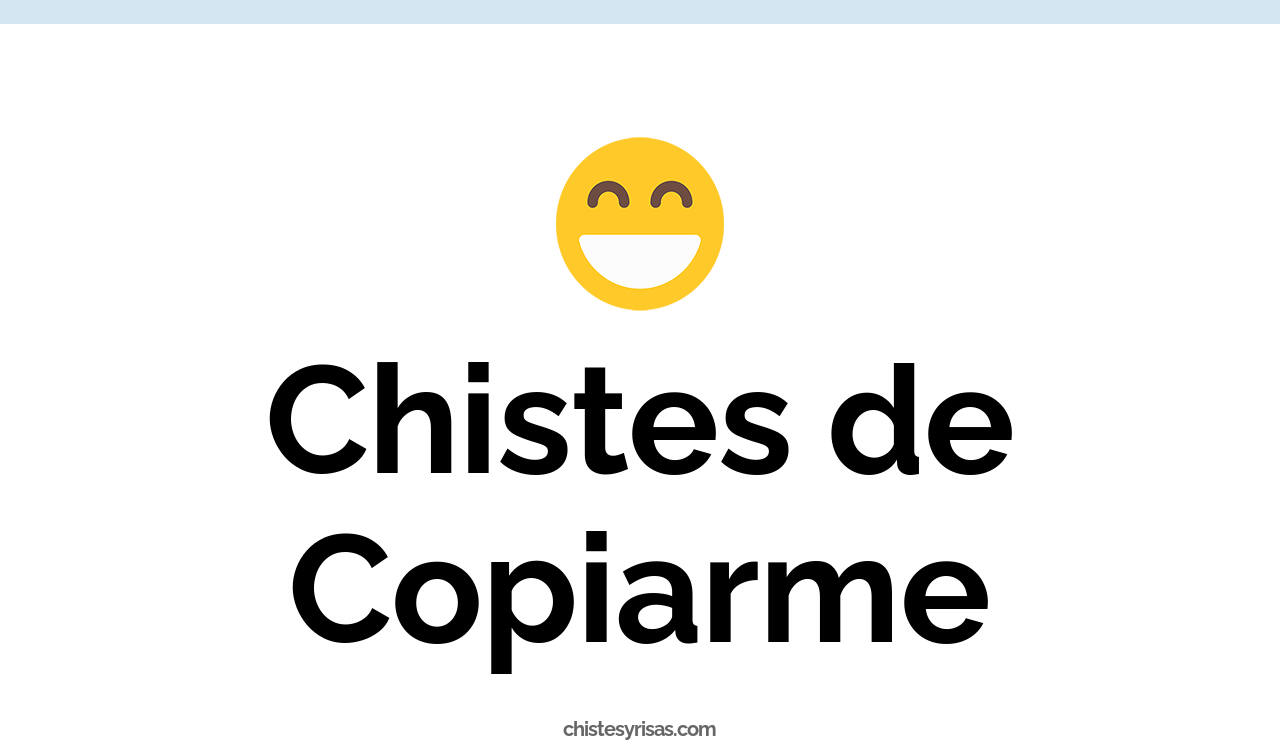 chistes de copiarme