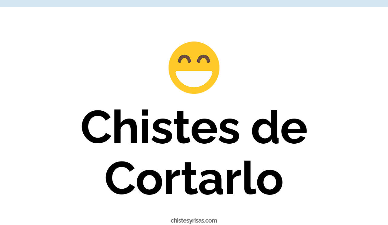 chistes de cortarlo