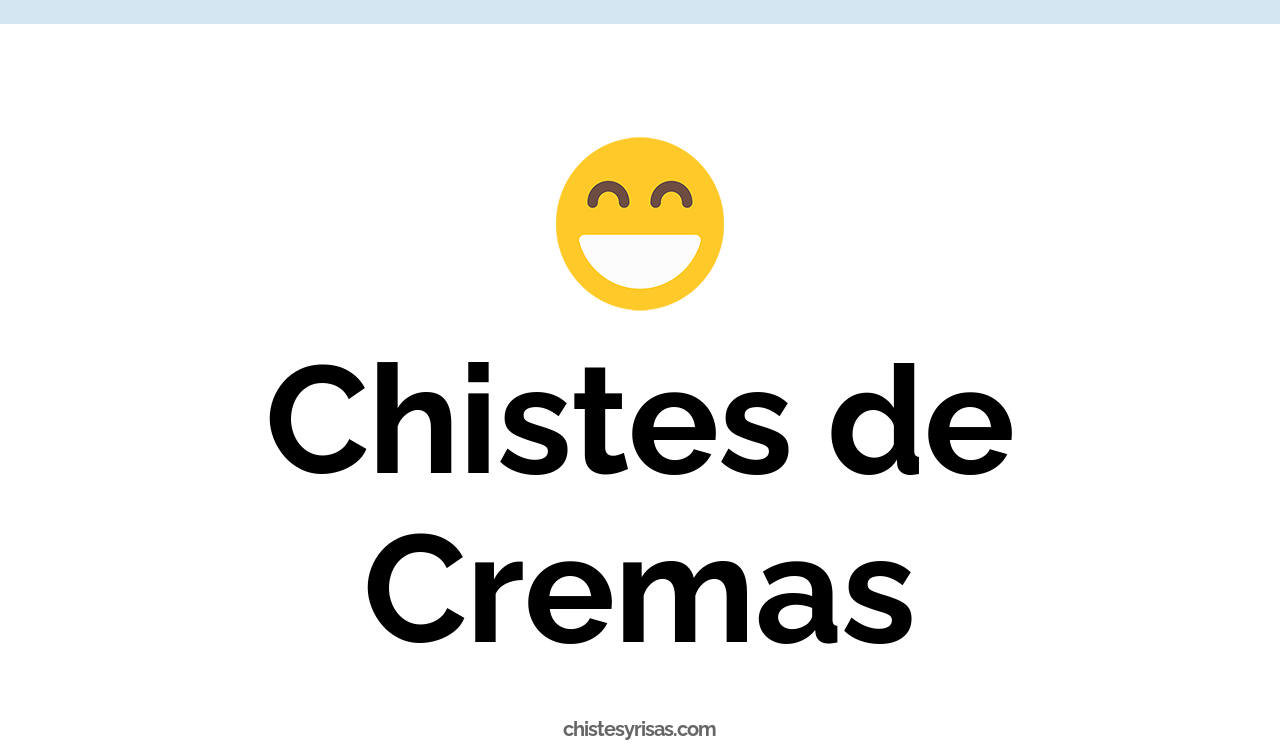chistes de cremas