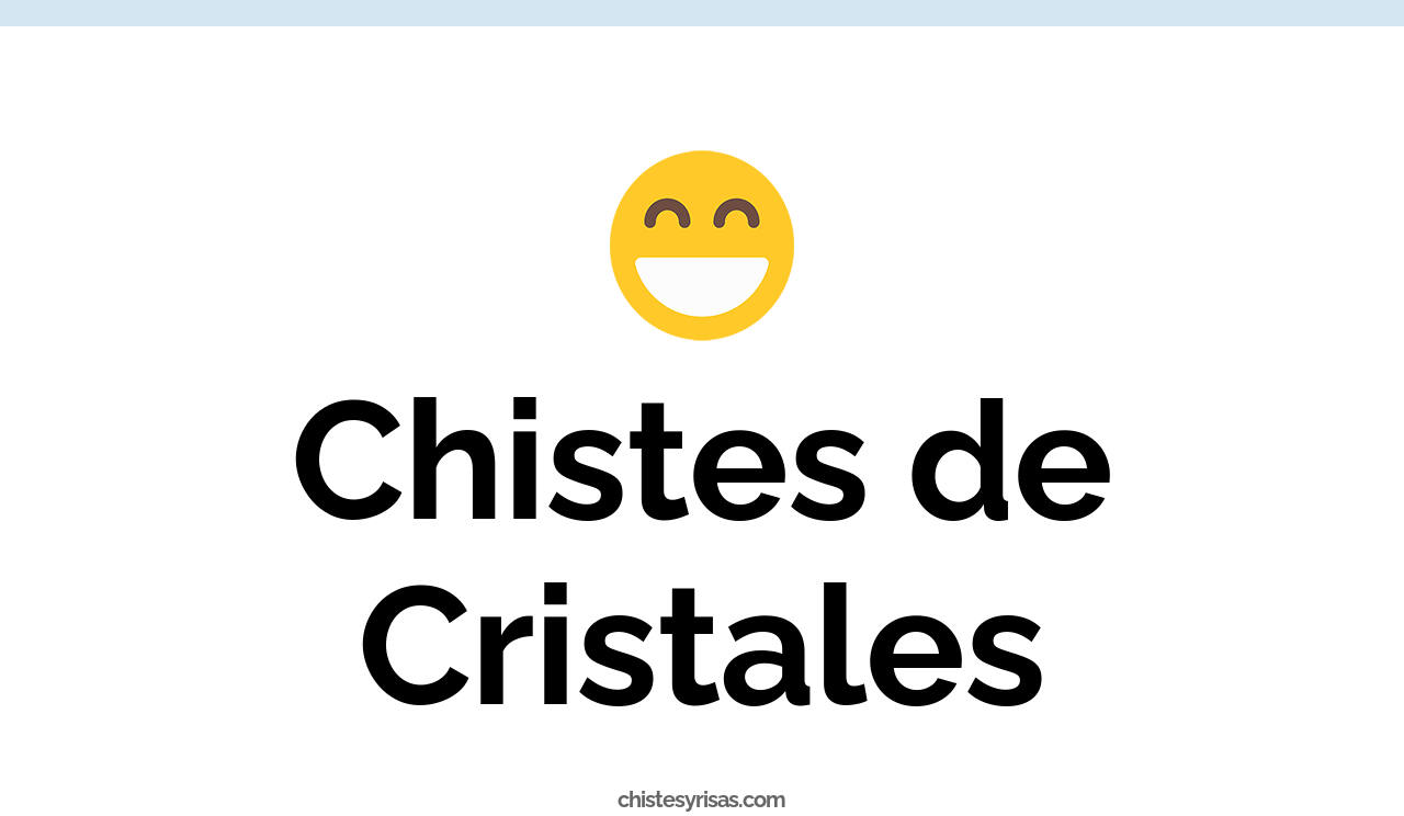 chistes de cristales