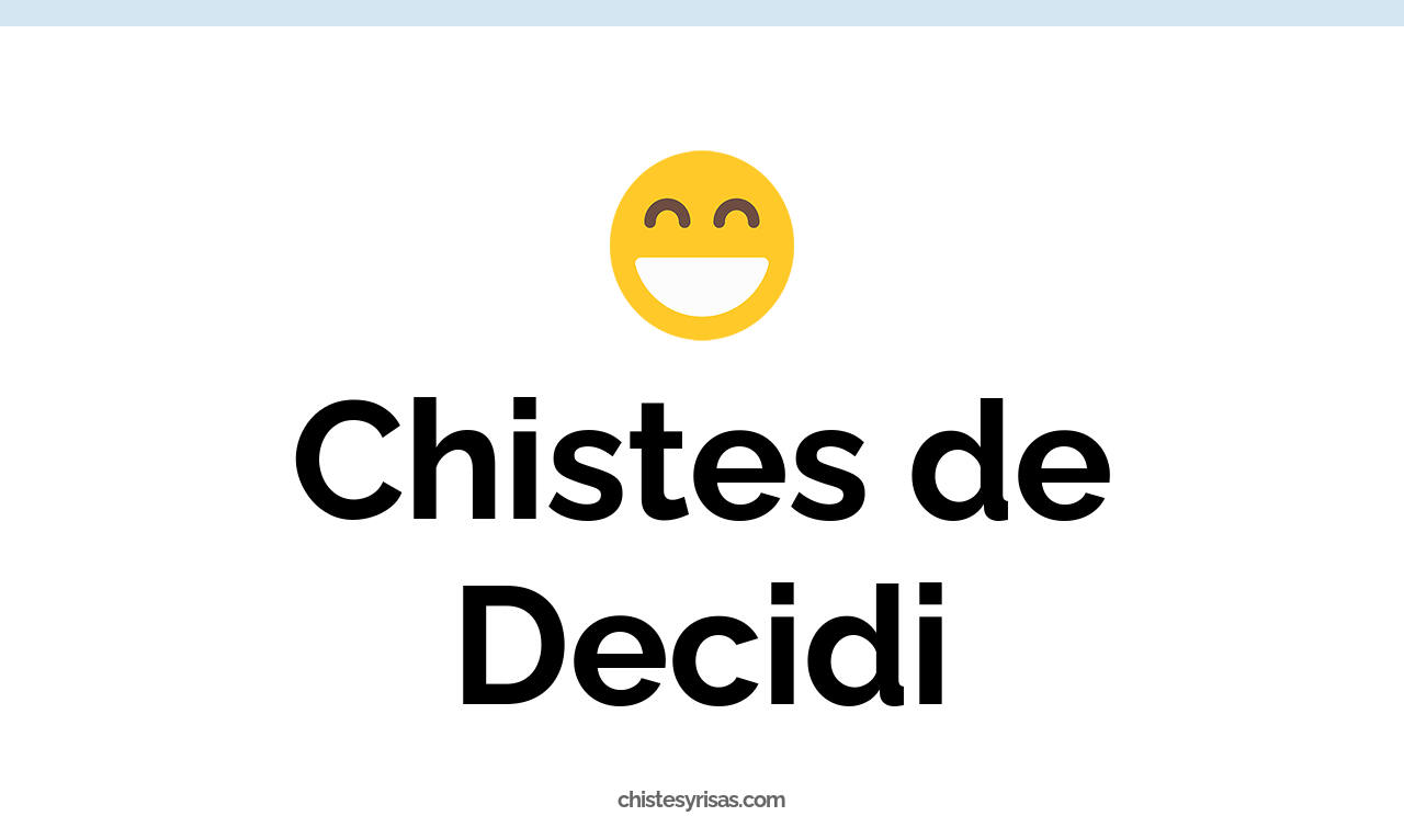 chistes de decidi