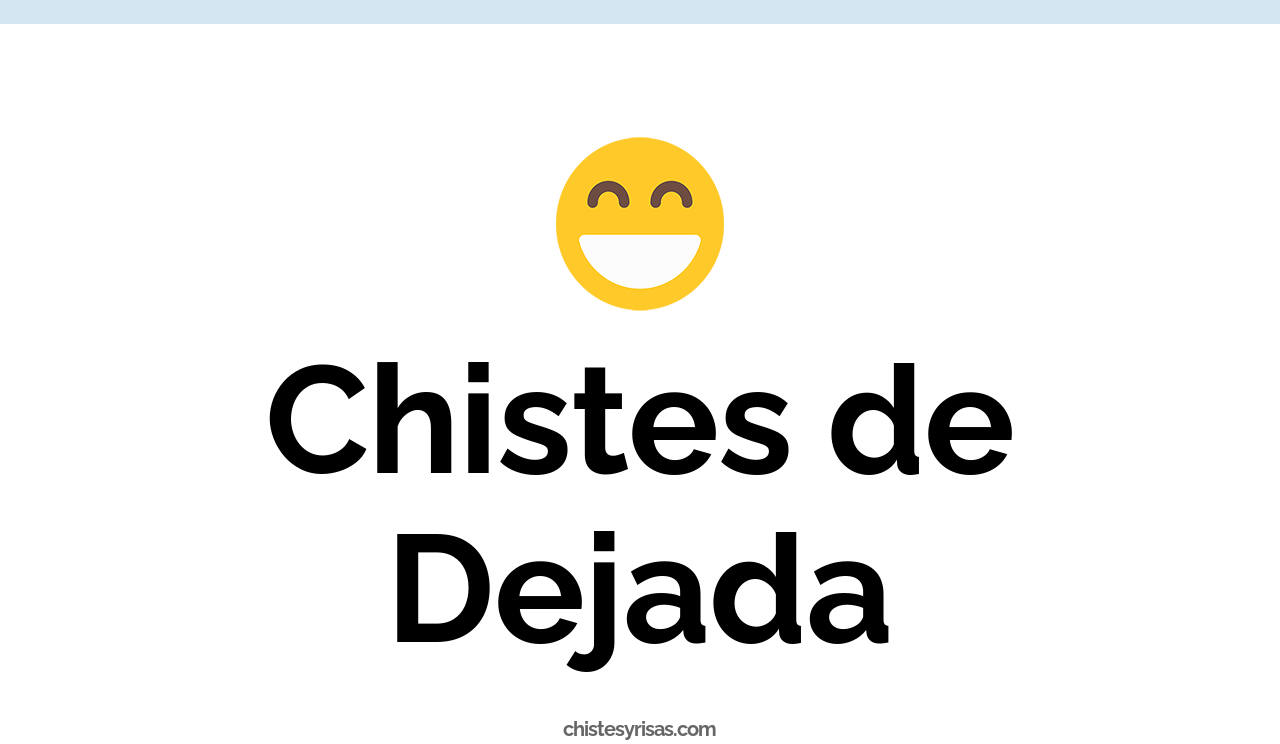 chistes de dejada