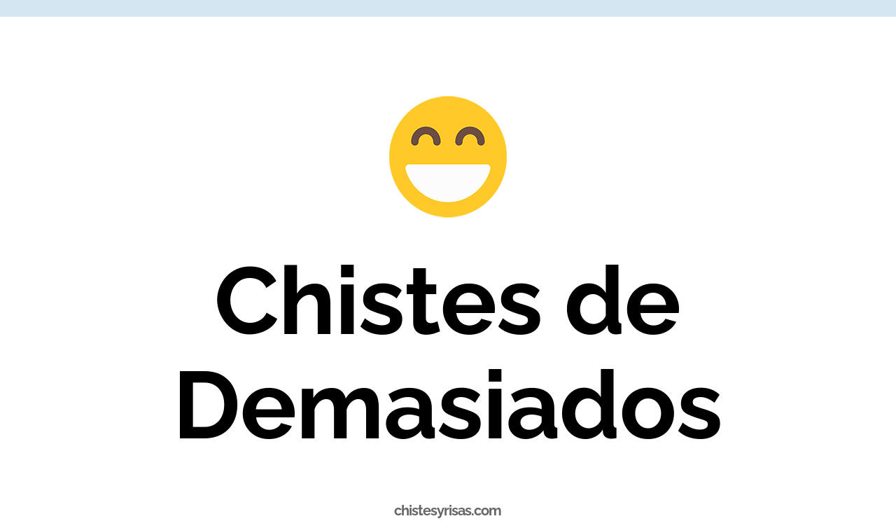 chistes de demasiados