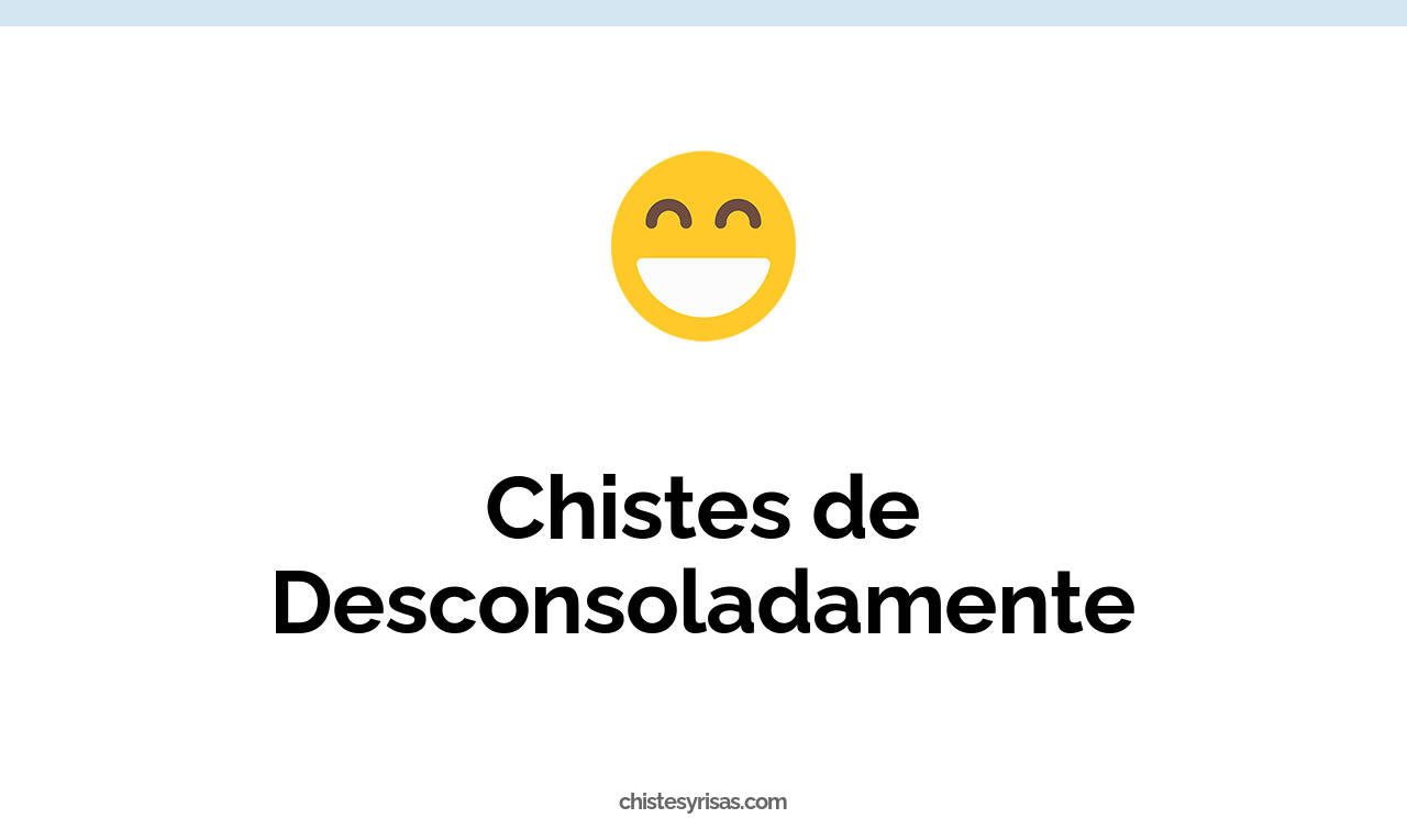 chistes de desconsoladamente