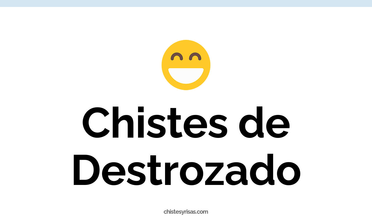 chistes de destrozado