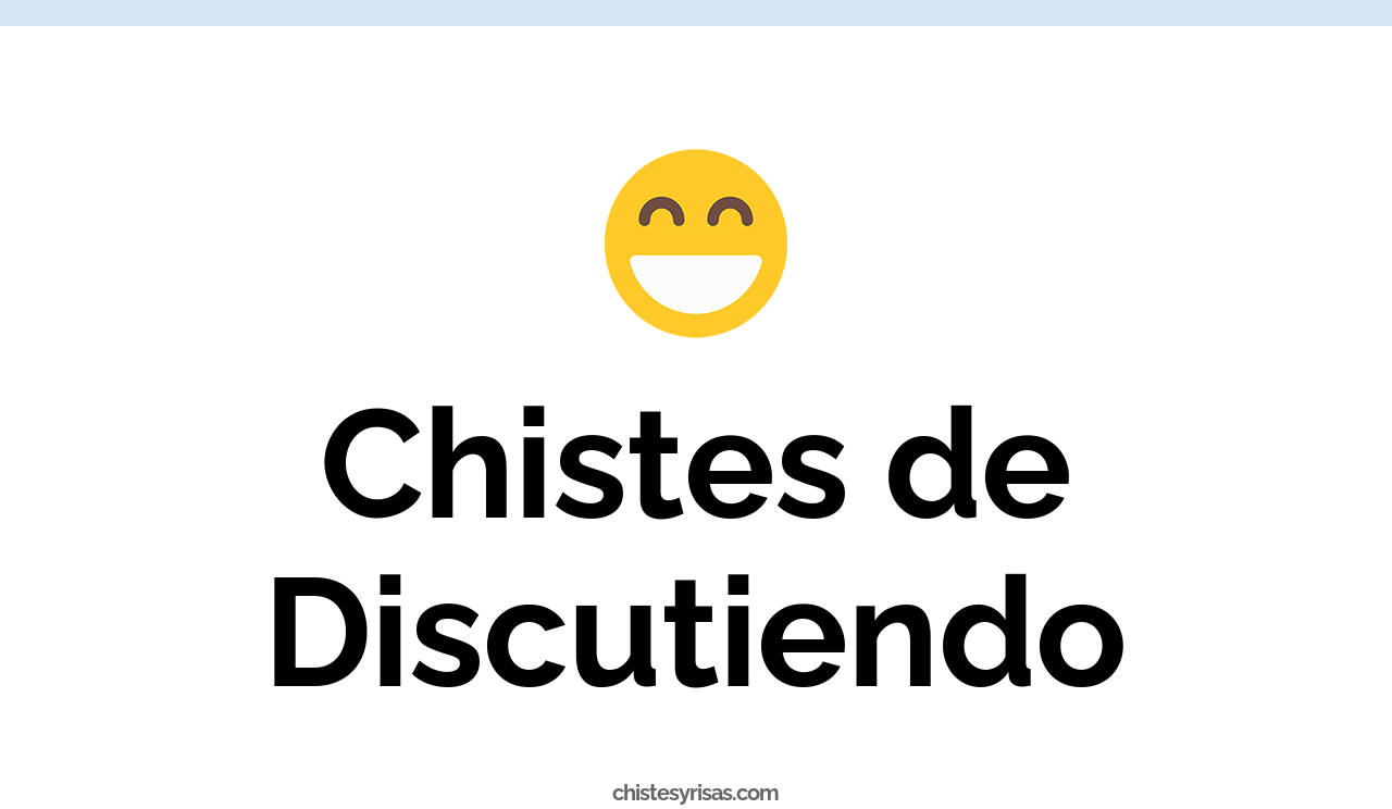 chistes de discutiendo