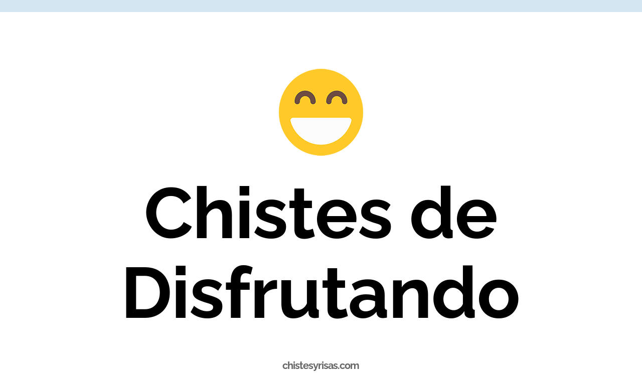 chistes de disfrutando