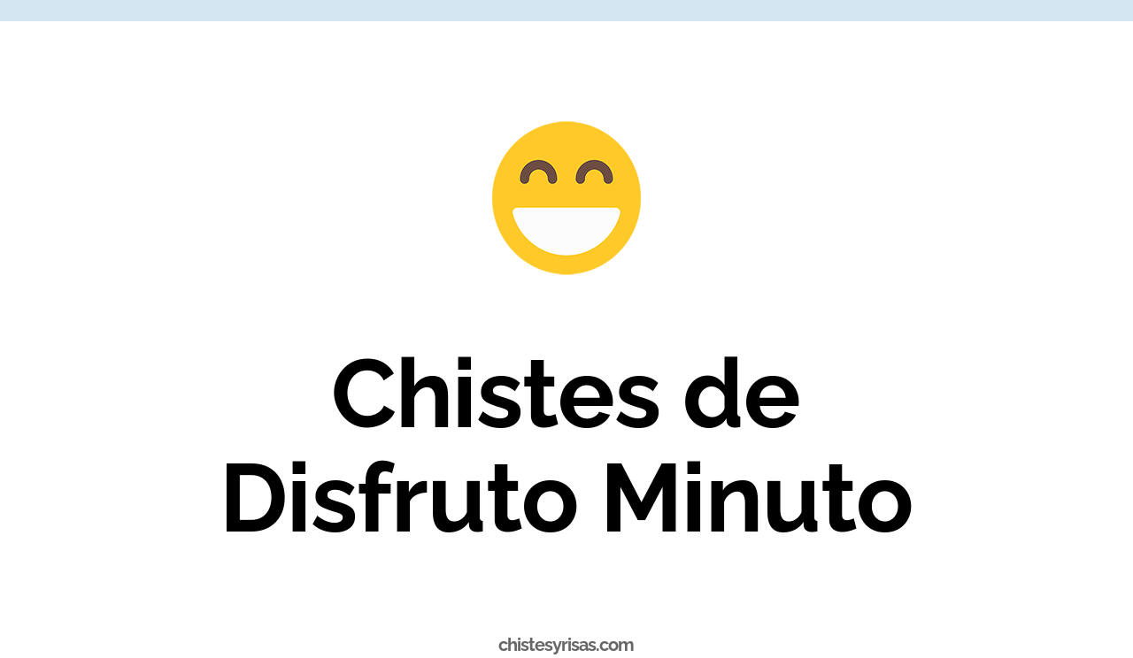 chistes de disfruto minuto