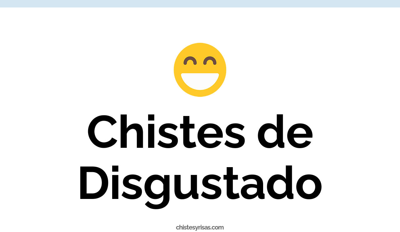 chistes de disgustado