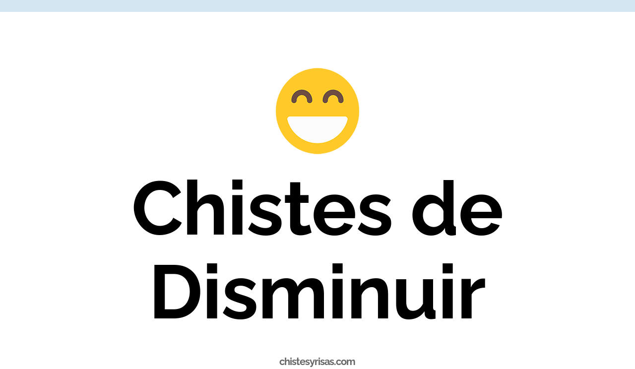 chistes de disminuir