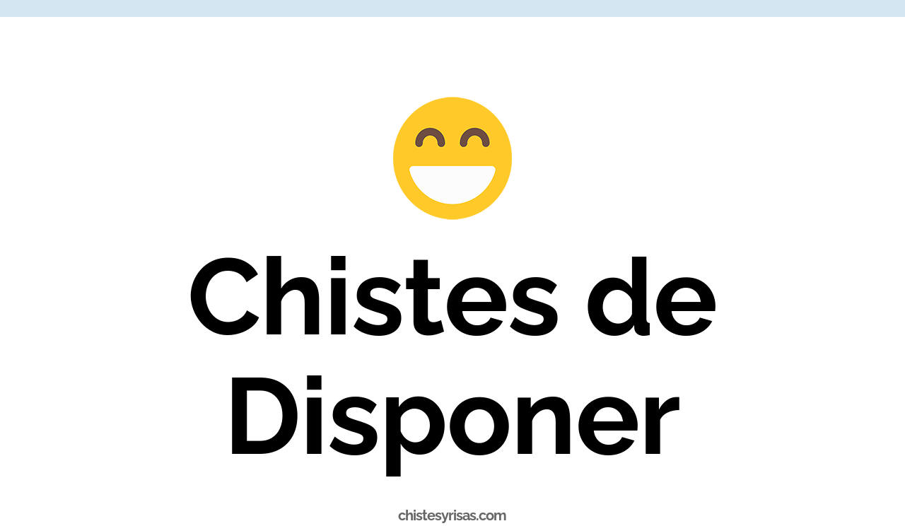 chistes de disponer