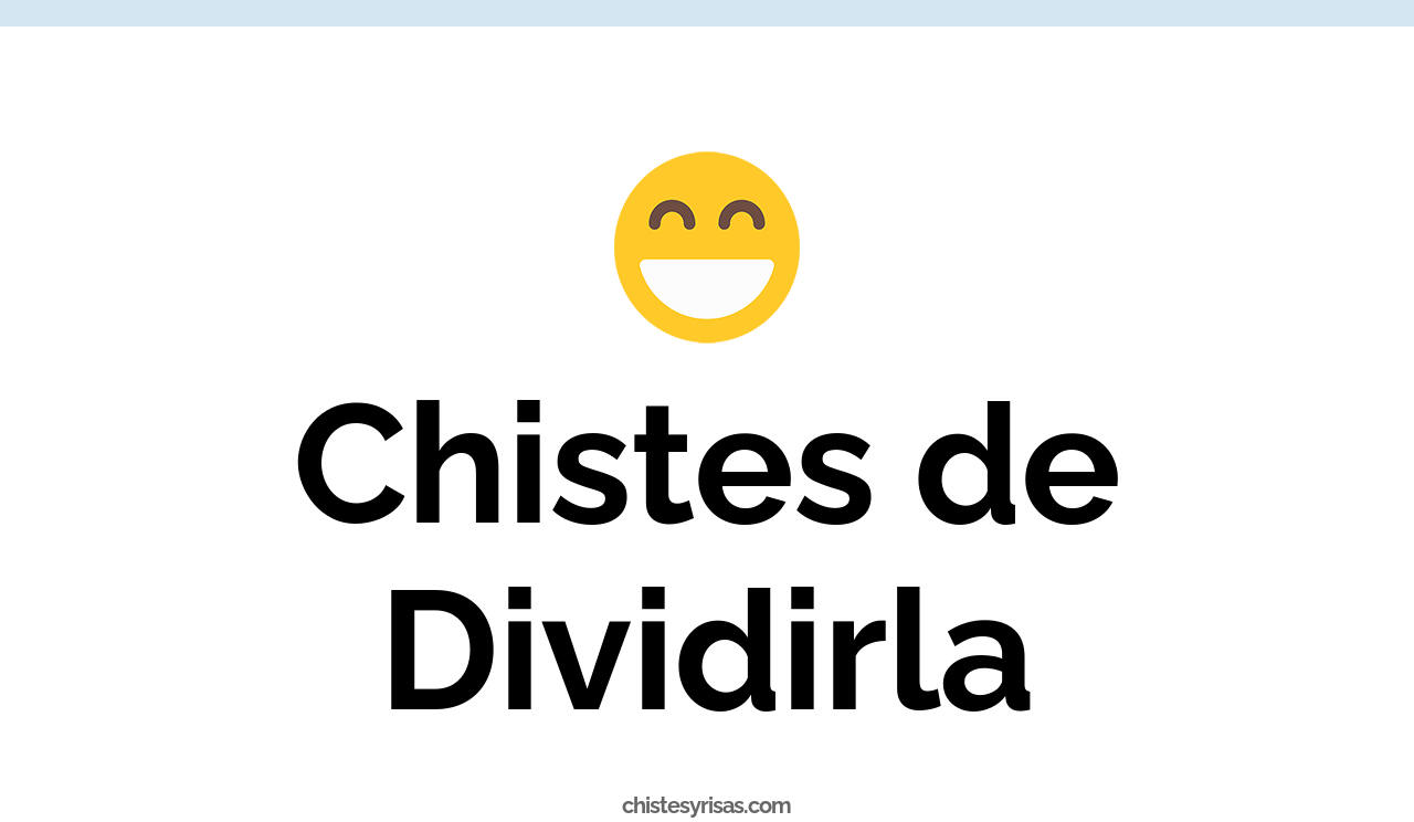 chistes de dividirla