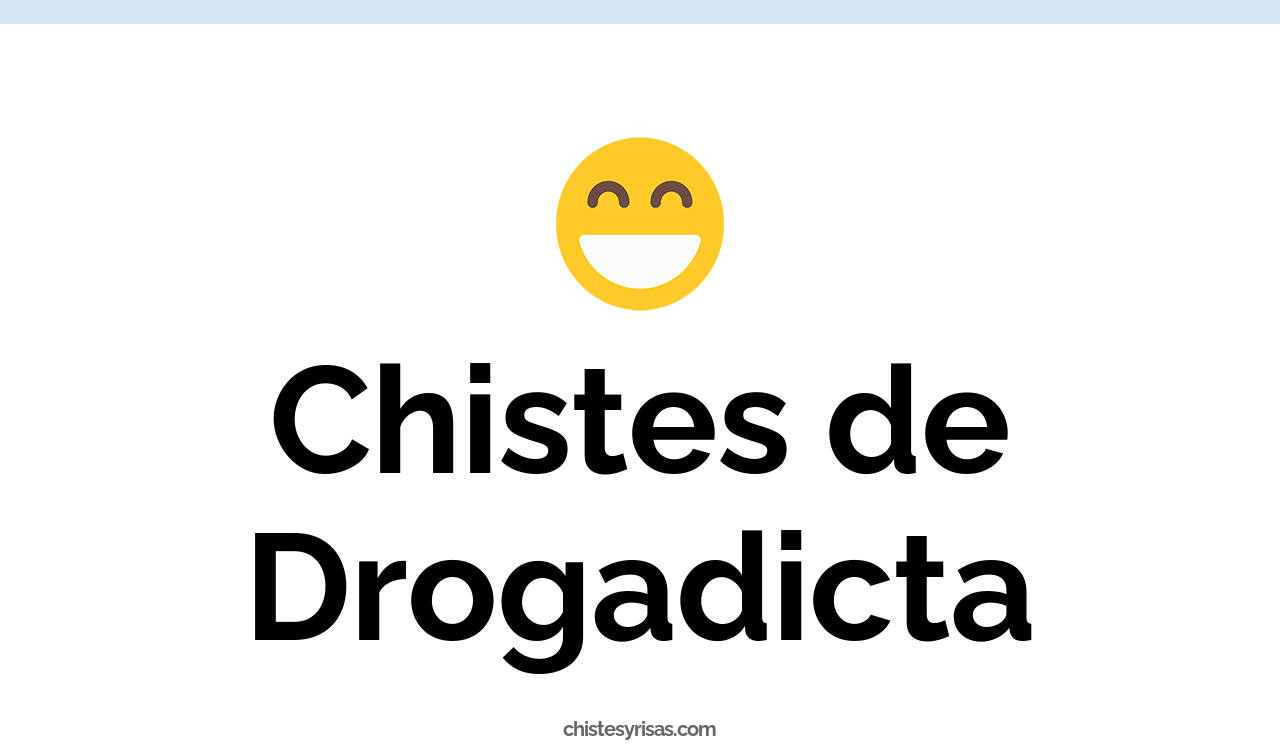 chistes de drogadicta
