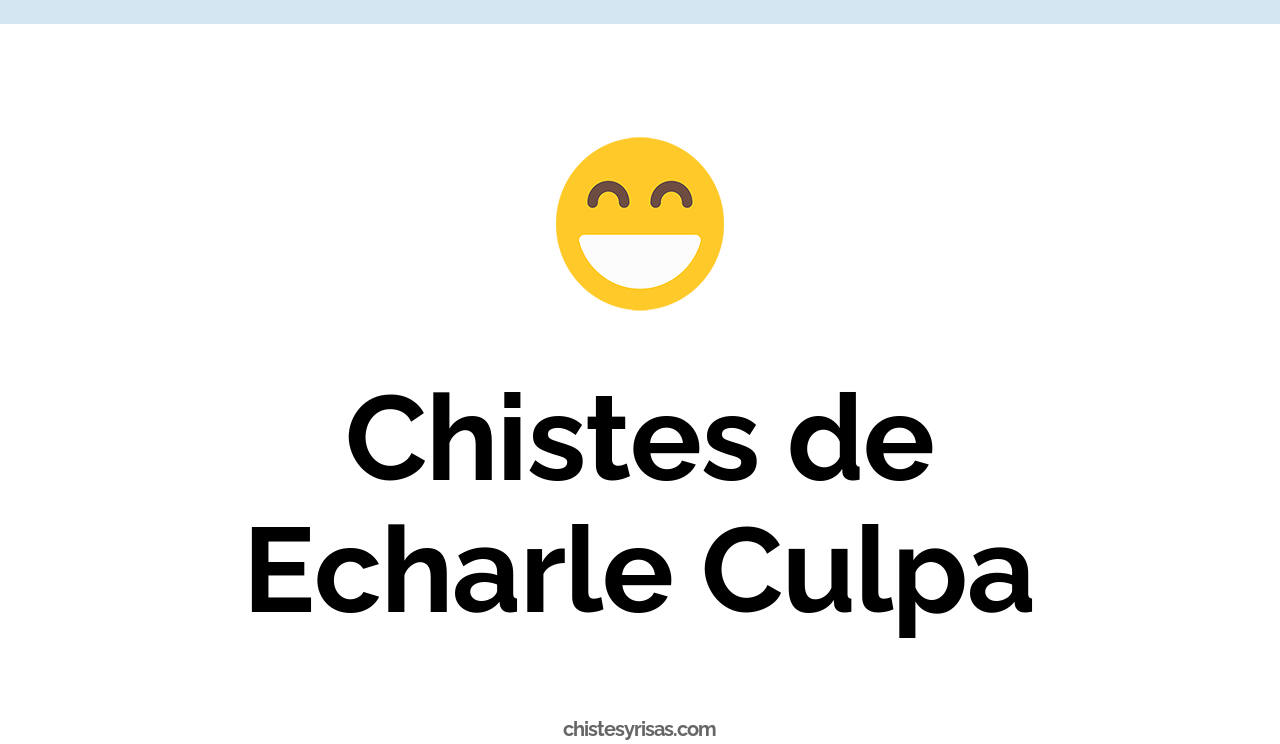 chistes de echarle culpa