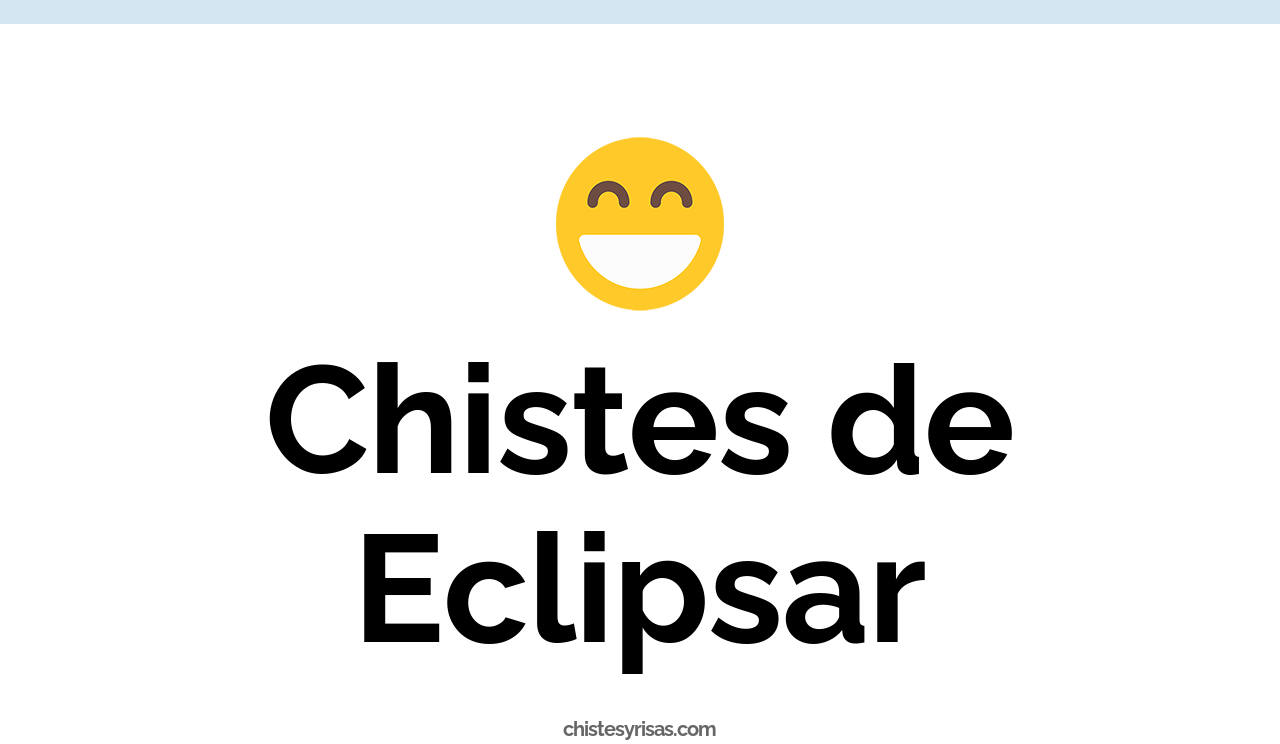 chistes de eclipsar