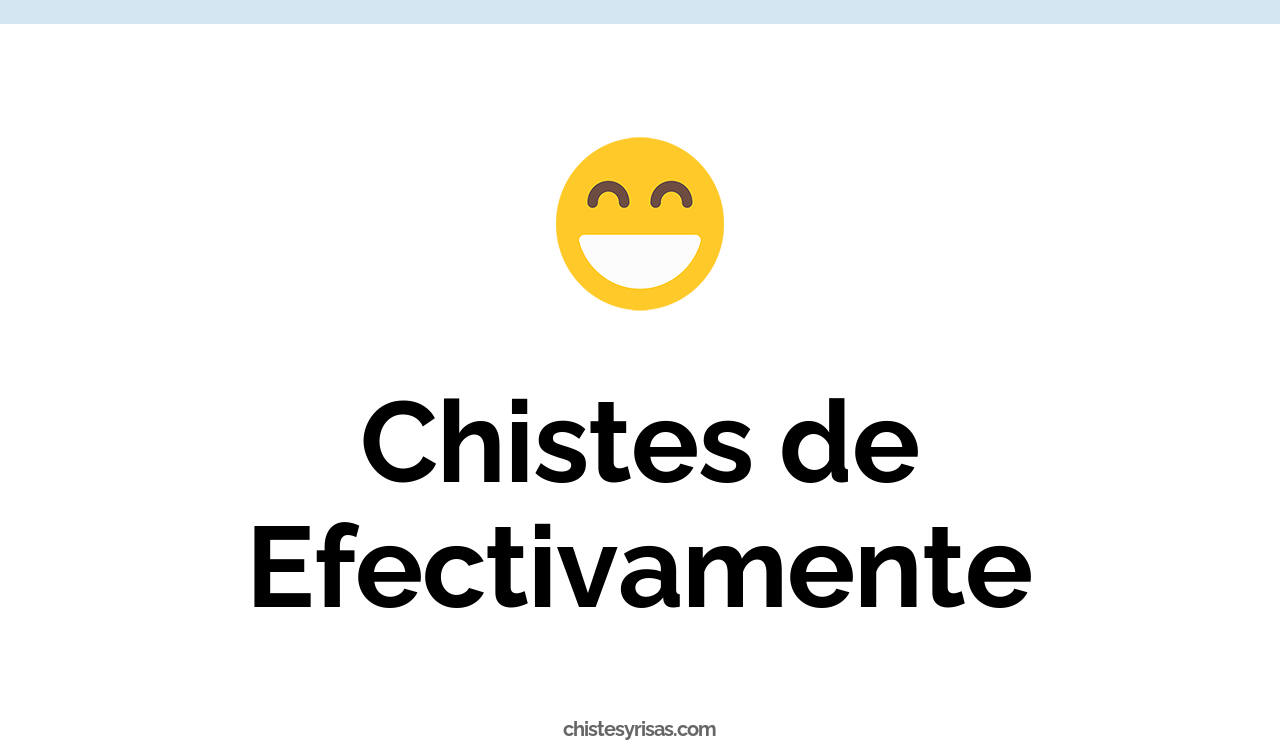 chistes de efectivamente