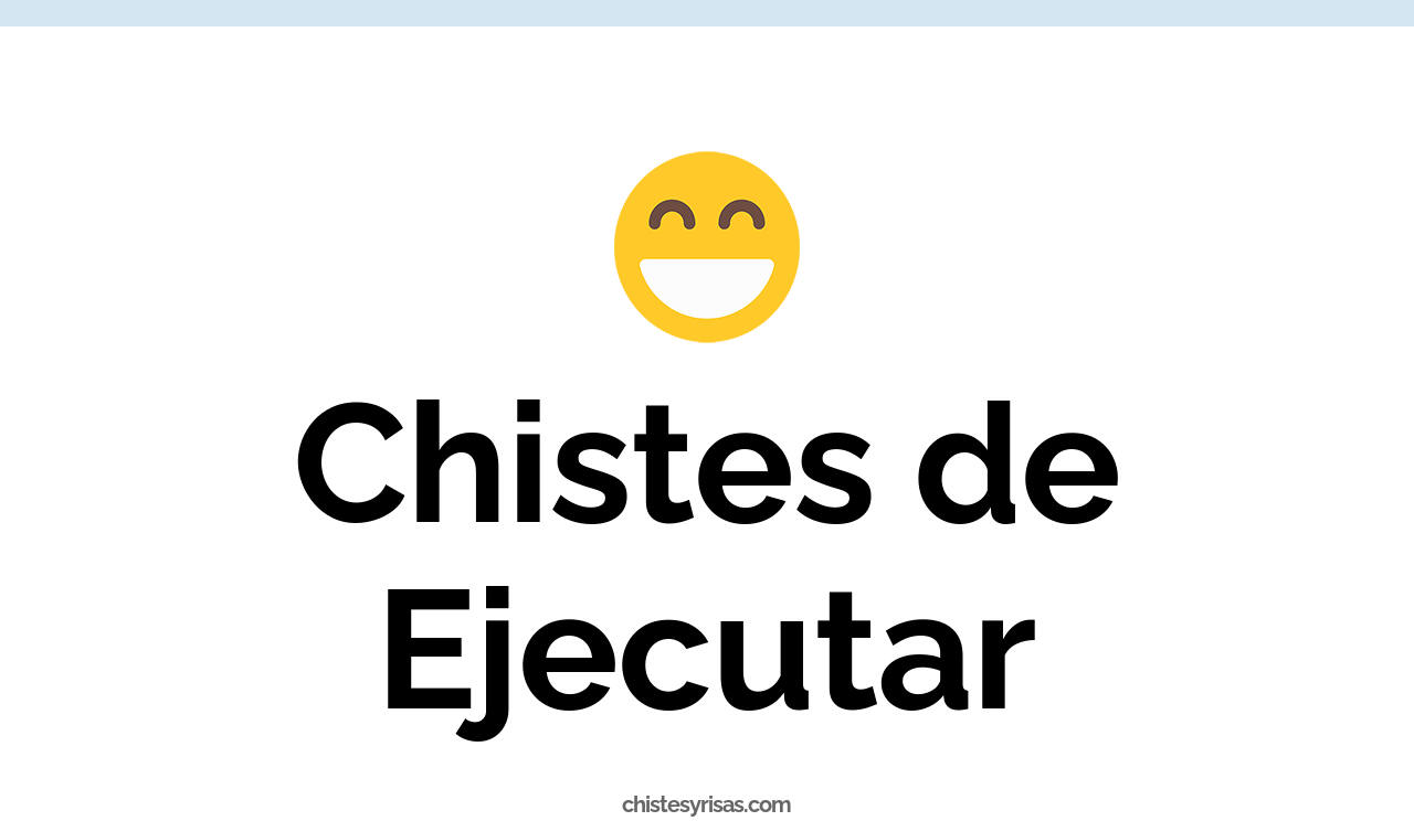 chistes de ejecutar