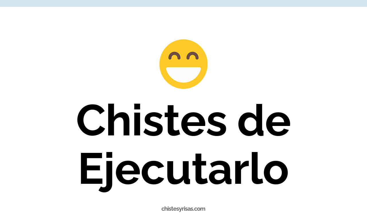 chistes de ejecutarlo