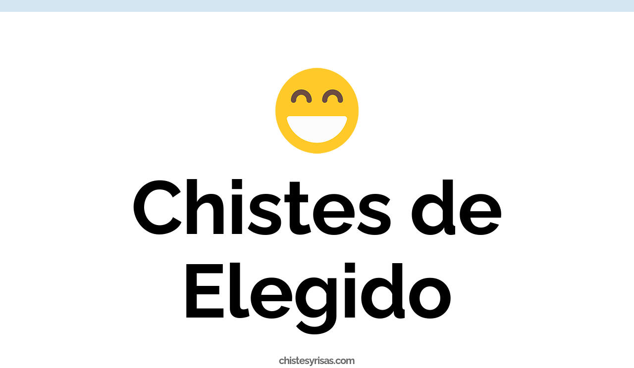 chistes de elegido