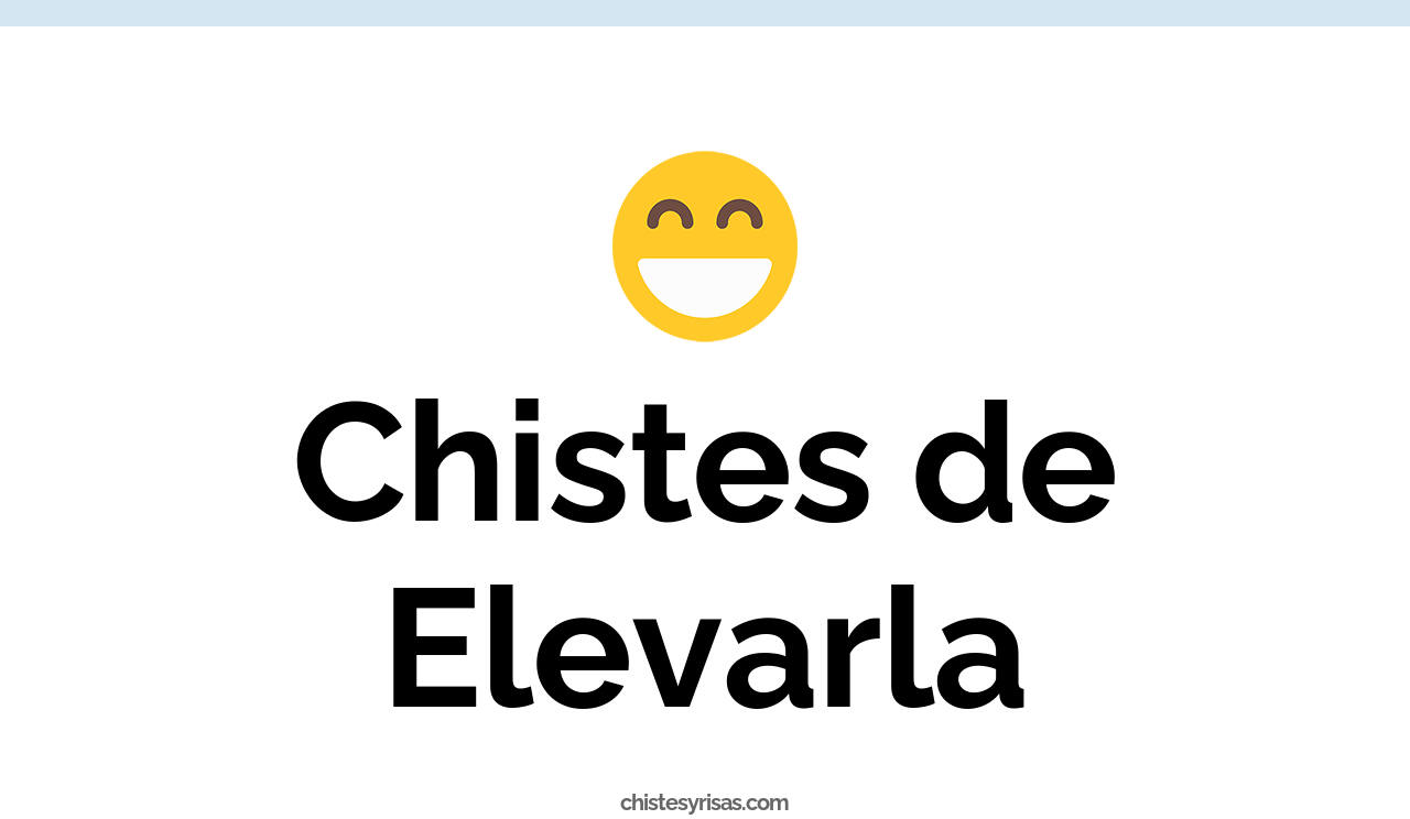 chistes de elevarla