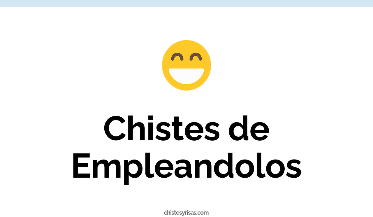 chistes de empleandolos