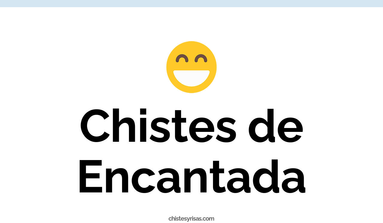 chistes de encantada