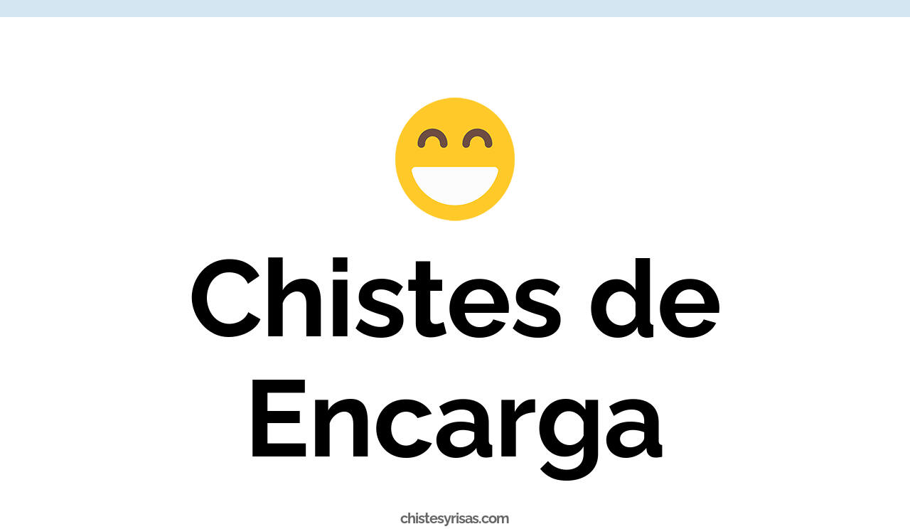 chistes de encarga