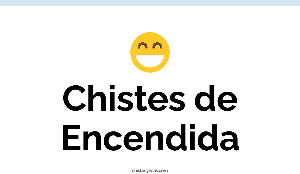 chistes de encendida