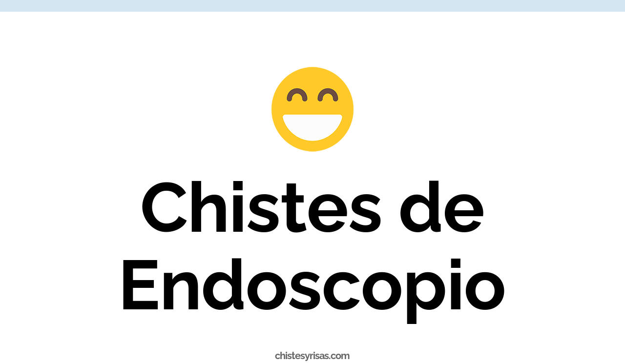 chistes de endoscopio