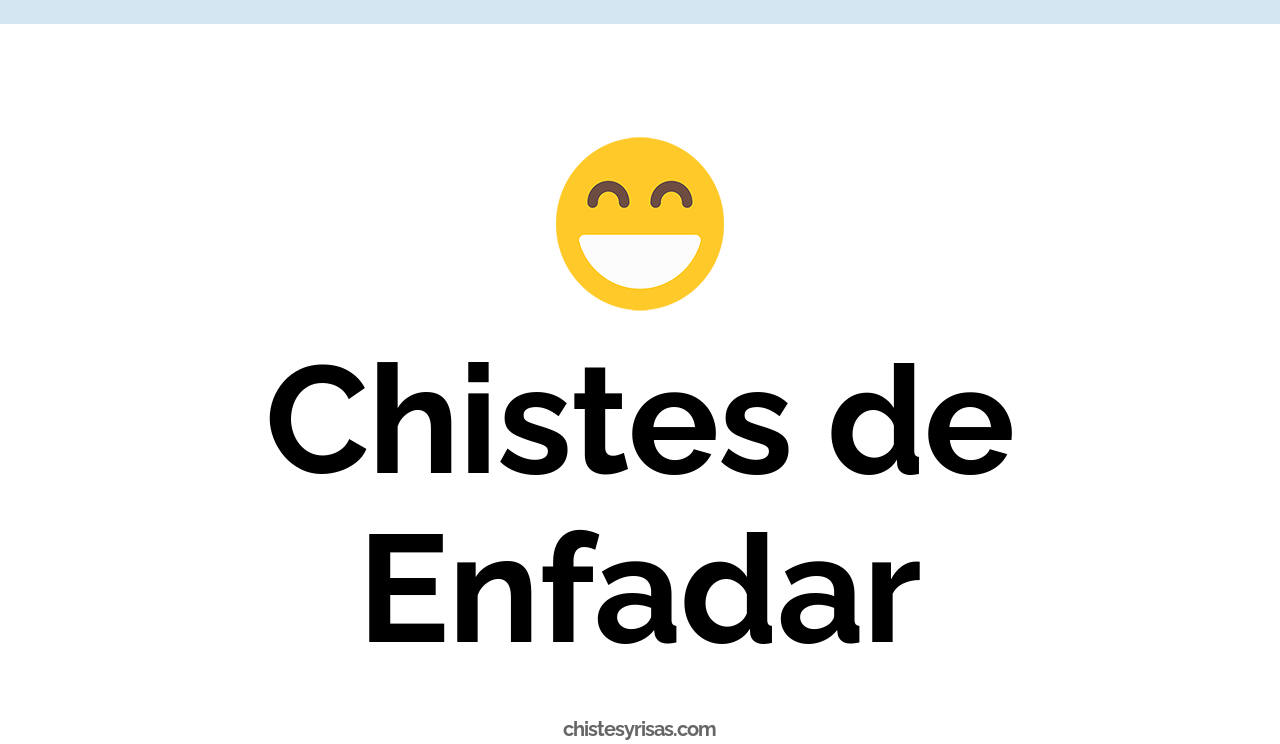 chistes de enfadar