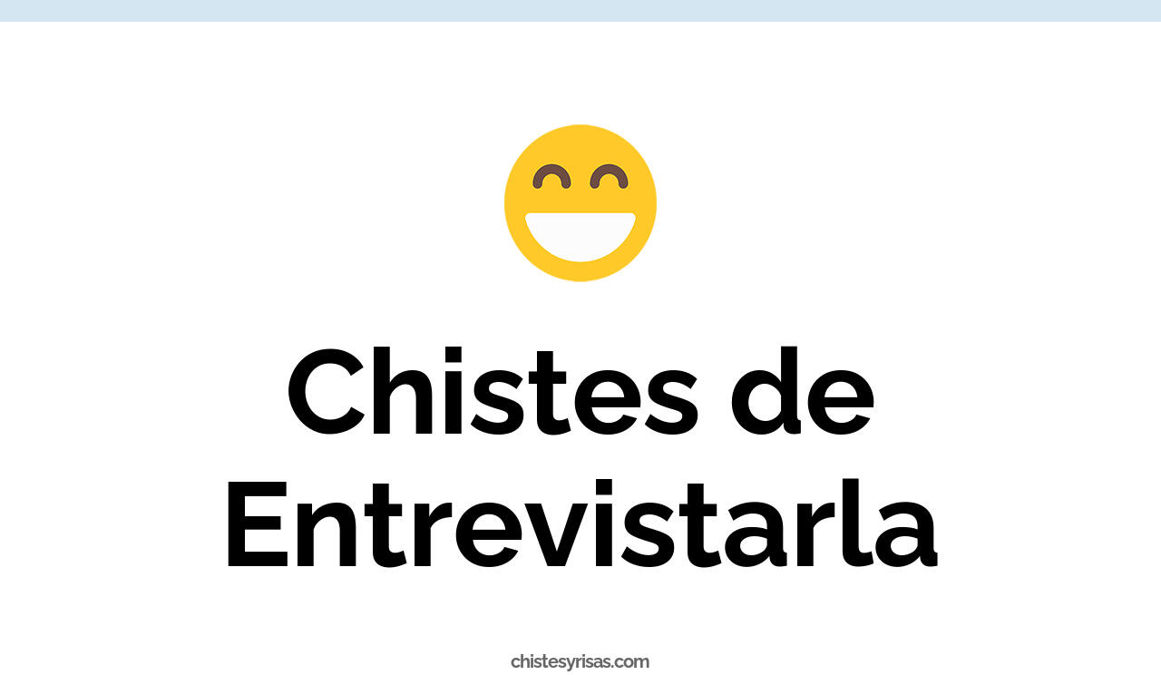 chistes de entrevistarla