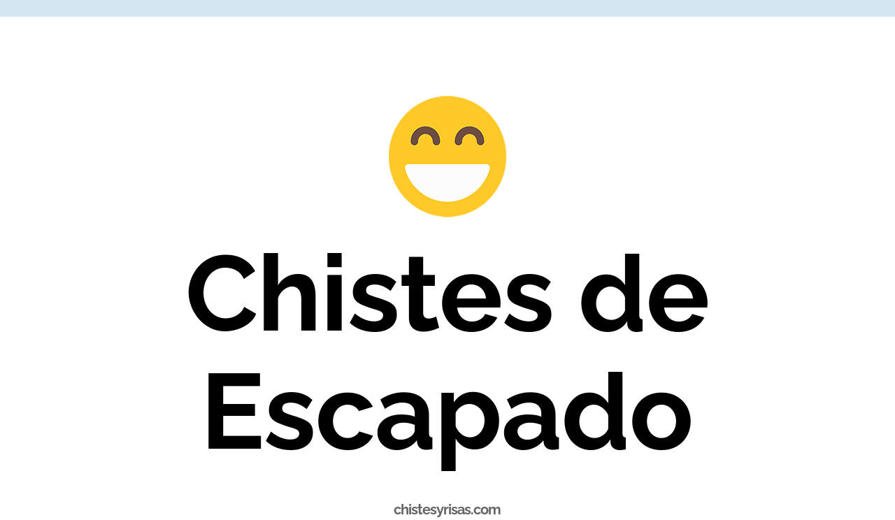 chistes de escapado