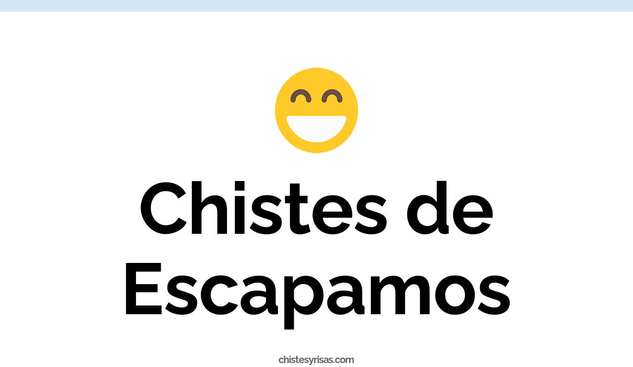 chistes de escapamos