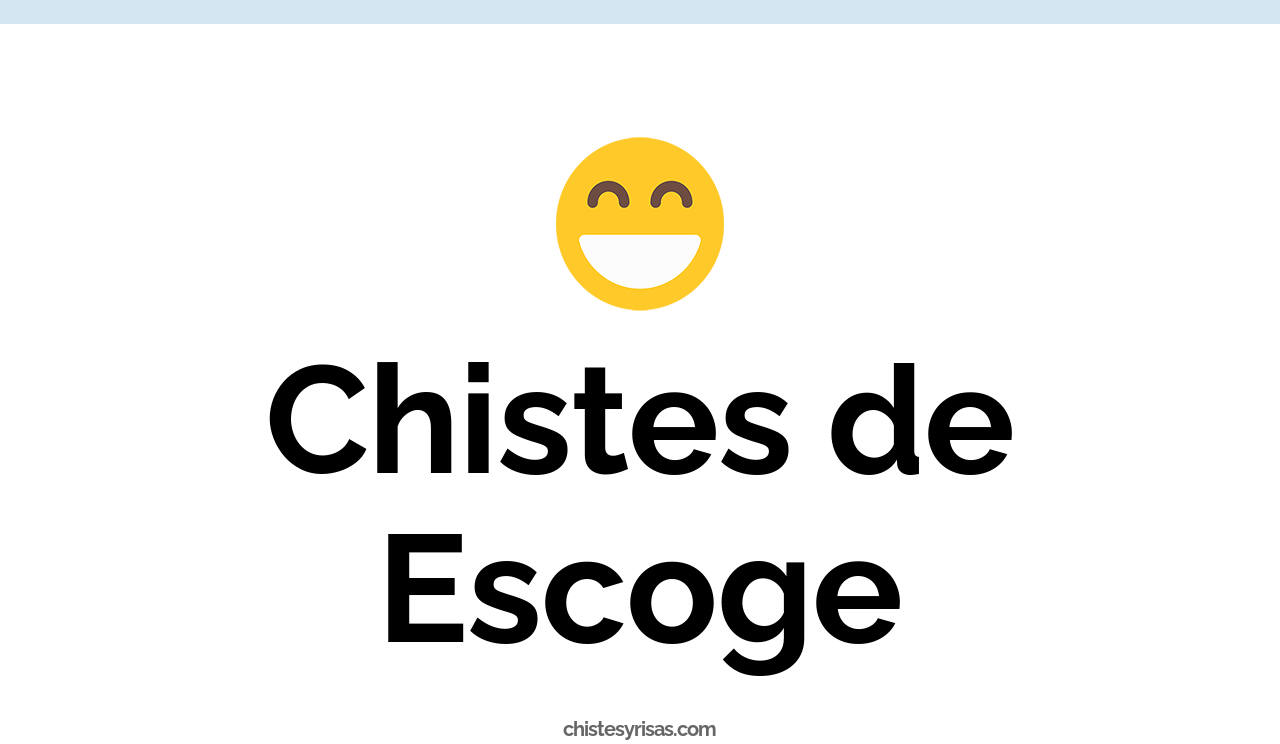 chistes de escoge
