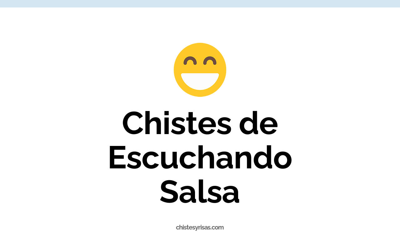 chistes de escuchando salsa