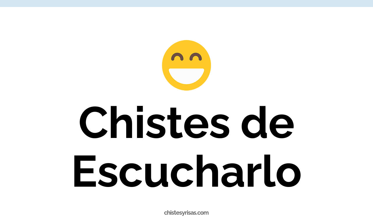 chistes de escucharlo