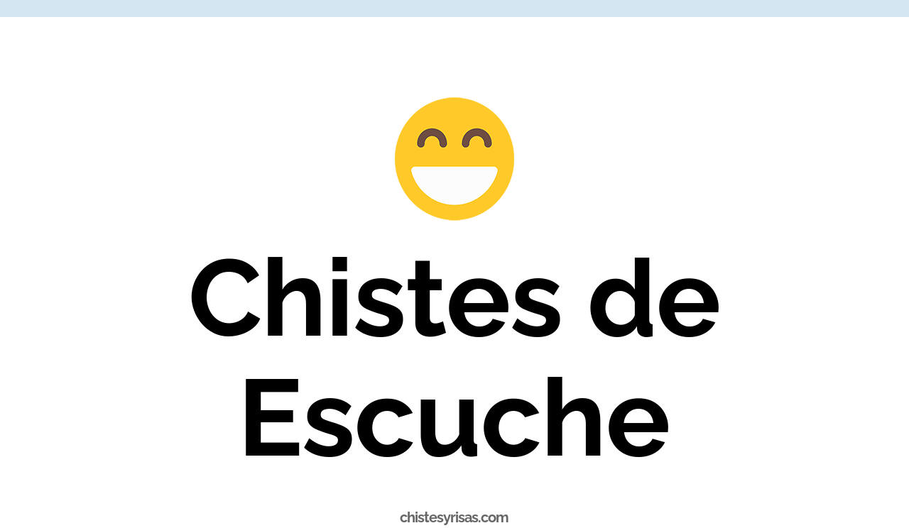 chistes de escuche